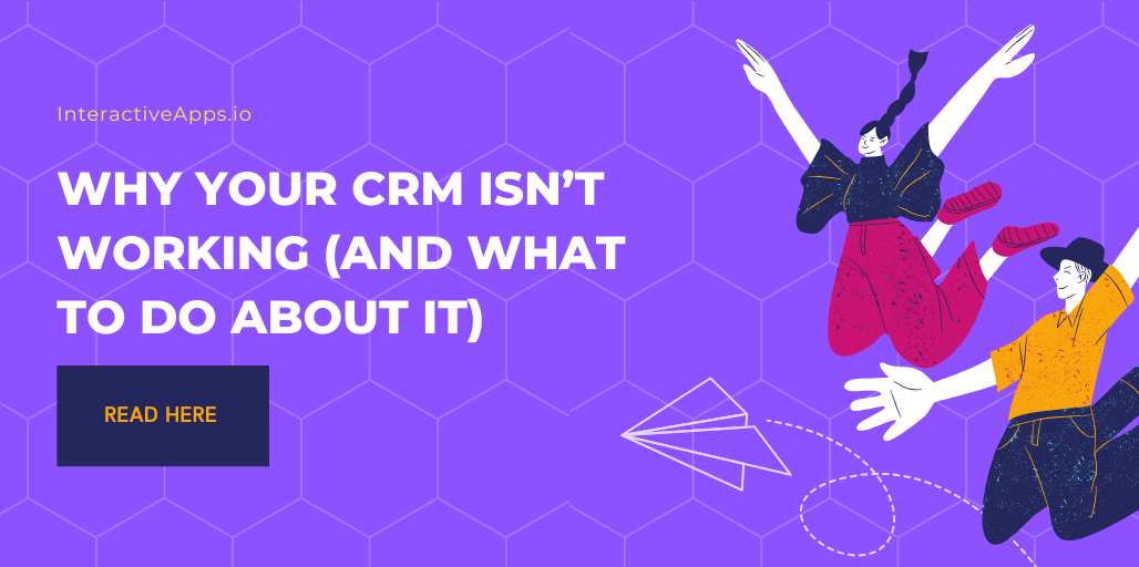 Why Your CRM Isn’t Working (And What to Do About It)